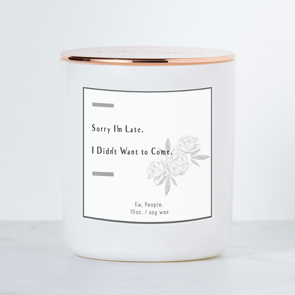 Sorry I'm Late I Didn't Want to Come - Scented Soy Candle - touchGOODS